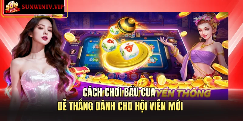 Cách chơi bầu cua dễ thắng dành cho hội viên mới